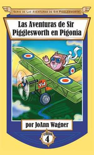 Las Aventuras de Sir Pigglesworth en Pigonia de Joann Wagner