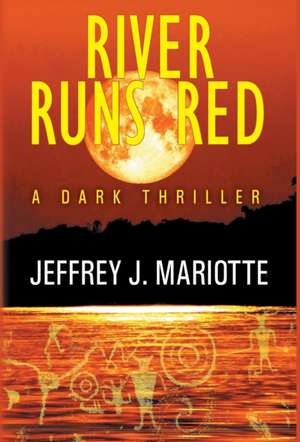 River Runs Red de Jeffrey J. Mariotte