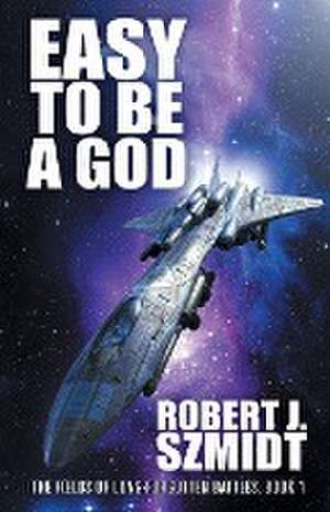 Easy to Be a God de Robert J. Szmidt