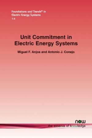 Unit Commitment in Electric Energy Systems de Miguel F. Anjos