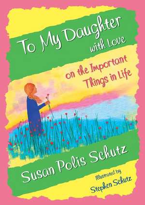 To My Daughter with Love on the Important Things in Life de Susan Polis Schutz