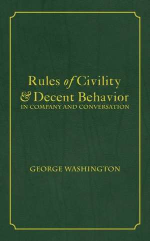 Rules of Civility & Decent Behavior In Company and Conversation de George Washington