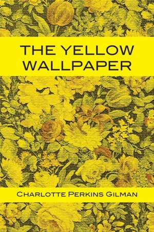 The Yellow Wallpaper de Charlotte Perkins Gilman