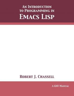 An Introduction to Programming in Emacs Lisp de Robert J. Chassell