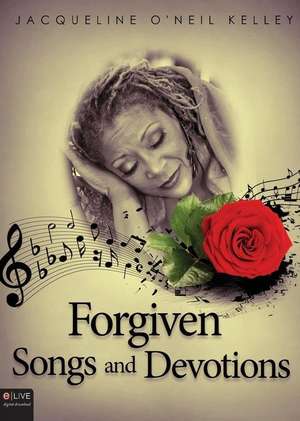 Forgiven Songs and Devotions de Jacqueline O'Neil Kelley