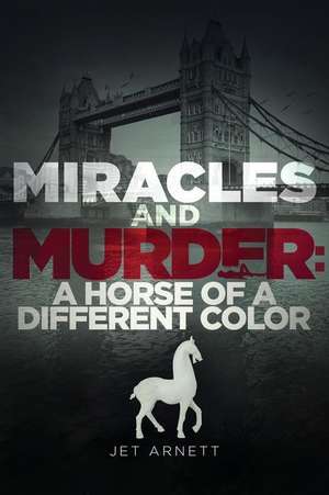 Miracles and Murder: A Horse of a Different Color de Jet Arnett