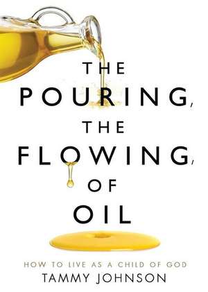 The Pouring, the Flowing, of Oil de Tammy Johnson