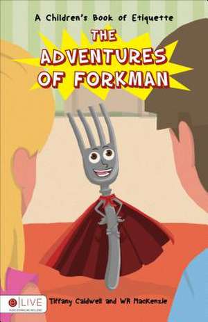 The Adventures of Forkman de MacKenzie Tiffany Caldwell and Wr