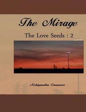 The Love Seeds: The Mirage de Omanwar Nishigandha