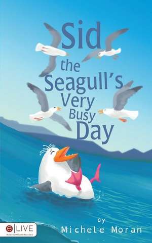 Sid the Seagull's Very Busy Day de Michele Moran