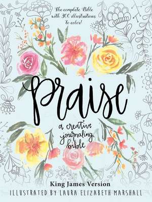 Praise: A Creative Journaling Bible de Laura Elizabeth Marshall