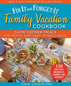 Fix-It and Forget-It Family Vacation Cookbook: Slow Cooker Meals for Your Rv, Boat, Cabin, or Beach House de Hope Comerford