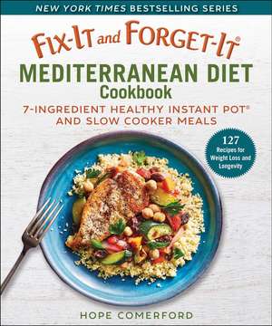 Fix-It and Forget-It Mediterranean Diet Cookbook: 7-Ingredient Healthy Instant Pot and Slow Cooker Meals de Hope Comerford