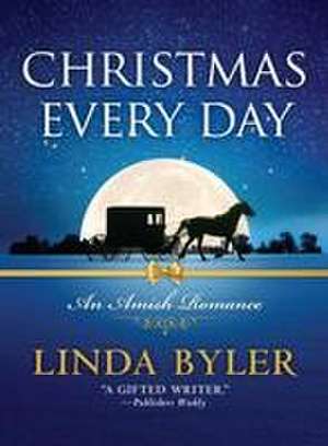 Christmas Every Day: An Amish Romance de Linda Byler