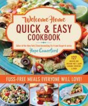 Welcome Home Quick & Easy Cookbook: Fuss-Free Meals Everyone Will Love! de Hope Comerford