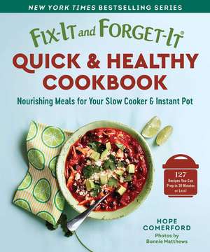 Fix-It and Forget-It Quick & Healthy Cookbook: Nourishing Meals for Your Slow Cooker & Instant Pot de Hope Comerford