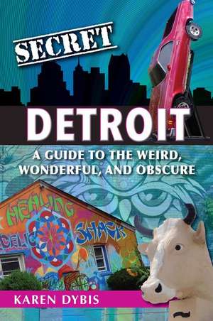 Secret Detroit de Karen Dybis