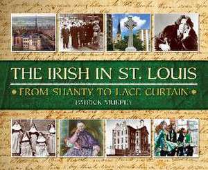 The Irish in St. Louis de Patrick Murphy