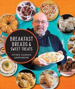 Breakfast Breads and Sweet Treats de Father Dominic Garramone