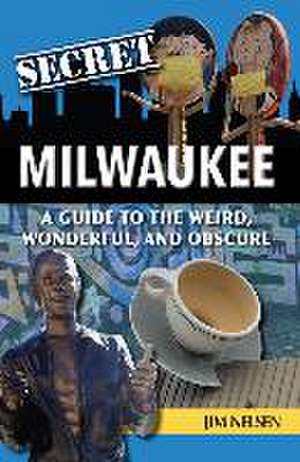 Secret Milwaukee de Jim Nelsen