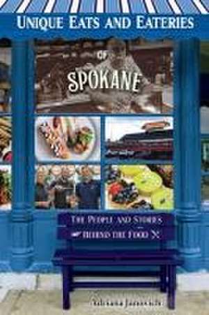 Unique Eats and Eateries of Spokane de Adriana Janovich