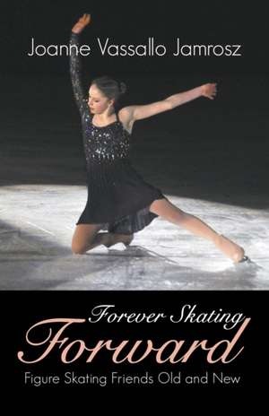 Forever Skating Forward de Joanne Vassallo Jamrosz