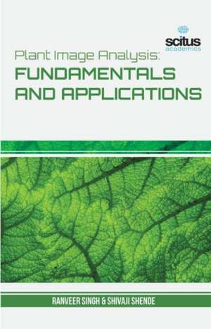 Plant Image Analysis: Fundamentals and Application de Raj Patil