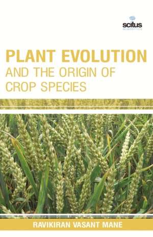 Plant Evolution and the Origin of Crop Species de Ravikiran Vasant Mane