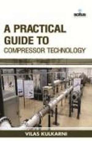 Practical Guide to Compressor Technology de Vilas Kulkarni