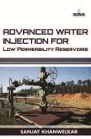 Advanced Water Injection for Low Permeability Reservoirs de Sanjay Khanwelkar