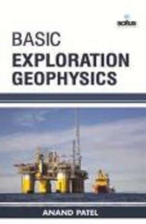 Basic Exploration Geophysics de Anand Patel