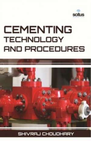 Cementing Technology & Procedures de Shivraj Choudhary