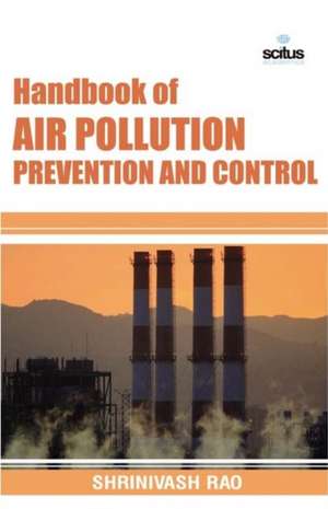 Handbook of Air Pollution Prevention and Control de Shrinivash Rao