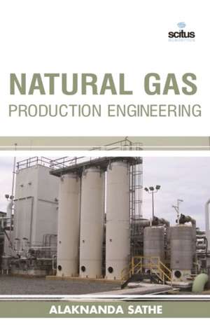 Natural Gas Production Engineering de Alaknanda Sathe