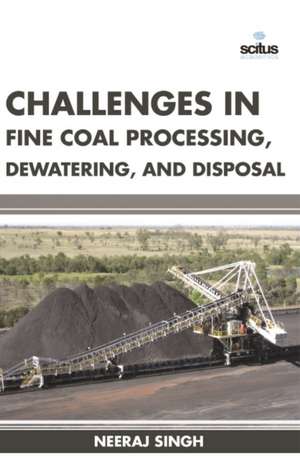 Challenges in Fine Coal Processing, Dewatering, and Disposal de Neeraj Singh