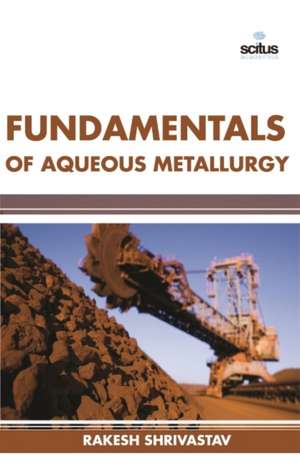 Fundamentals of Aqueous Metallurgy de Rakesh Shrivastav