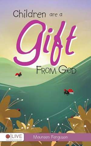 Children Are a Gift from God de Maureen Ferguson