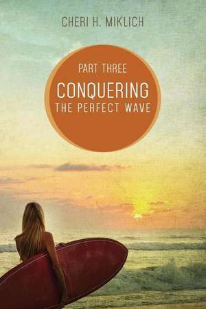 Conquering the Perfect Wave de Cheri H. Miklich