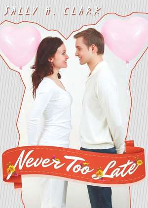 Never Too Late de Sally H. Clark