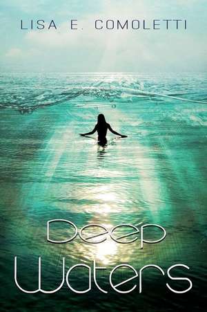 Deep Waters de Lisa E. Comoletti