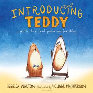 Introducing Teddy: A Gentle Story about Gender and Friendship de Jess Walton