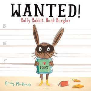 Wanted! Ralfy Rabbit, Book Burglar de Emily MacKenzie