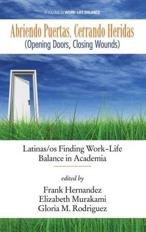 Abriendo Puertas, Cerrando Heridas (Opening Doors, Closing Wounds): Latinas/OS Finding Work-Life Balance in Academia (Hc) de Frank Hernandez