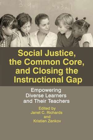 Social Justice, the Common Core, and Closing the Instructional Gap: Empowering Diverse Learners and Their Teachers de Janet C. Richards