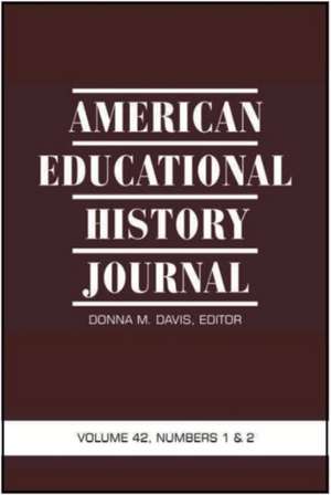 American Educational History Journal, Volume 42 Numbers 1 & 2 de Donna M. Davis