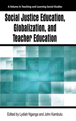 Social Justice Education, Globalization, and Teacher Education (Hc): Building Conceptual, Professional and School Capacity (Hc) de John Kambutu