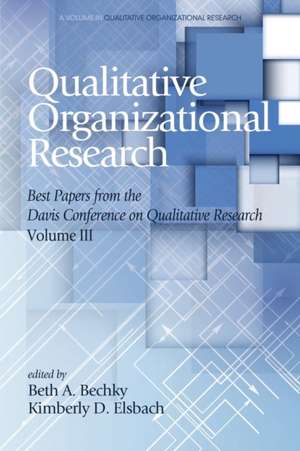 Qualitative Organizational Research Best Papers from the Davis Conference on Qualitative Research, Volume 3: New Politics of Race in Groups, Organizations, and Social Systems (Hc) de Beth A. Bechky