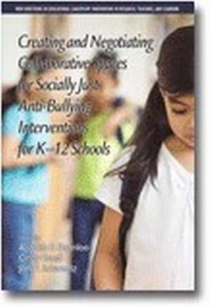 Creating and Negotiating Collaborative Spaces for Socially¿Just Anti¿Bullying Interventions for K¿12 Schools(HC) de Azadeh F. Osanloo