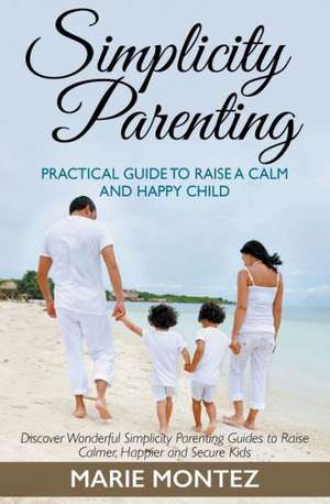 Simplicity Parenting de Marie Montez