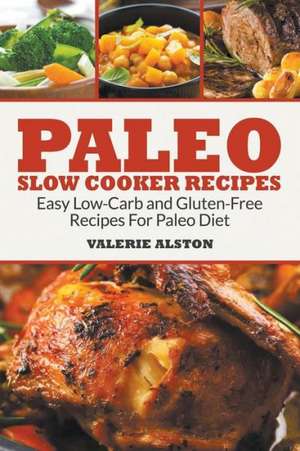 Paleo Slow Cooker Recipes de Valerie Alston